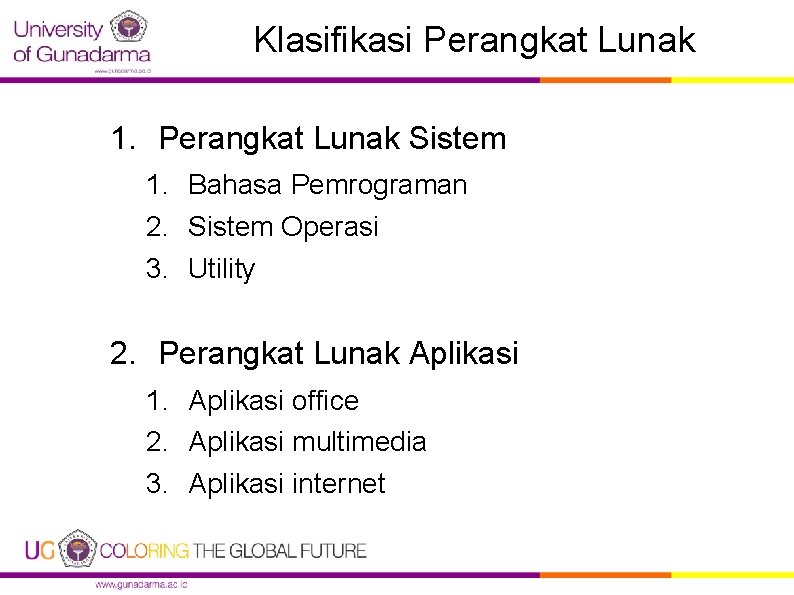 Klasifikasi Perangkat Lunak 1. Perangkat Lunak Sistem 1. Bahasa Pemrograman 2. Sistem Operasi 3.