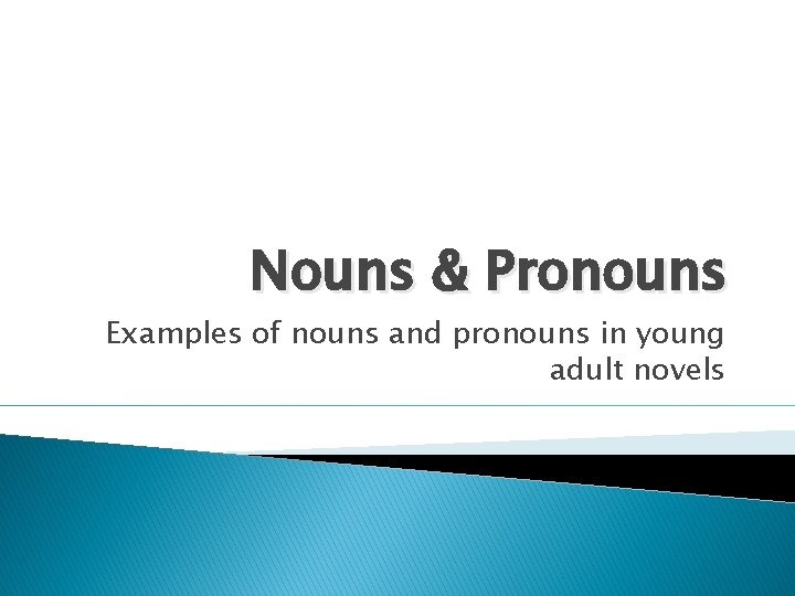 Nouns & Pronouns Examples of nouns and pronouns in young adult novels 