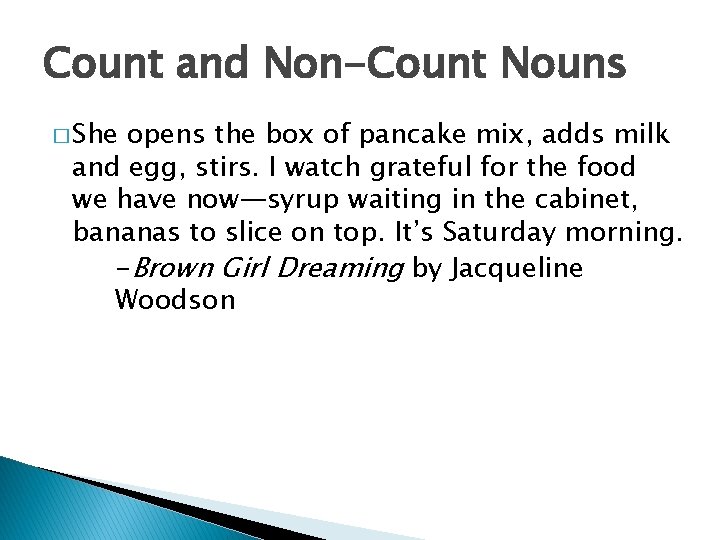 Count and Non-Count Nouns � She opens the box of pancake mix, adds milk