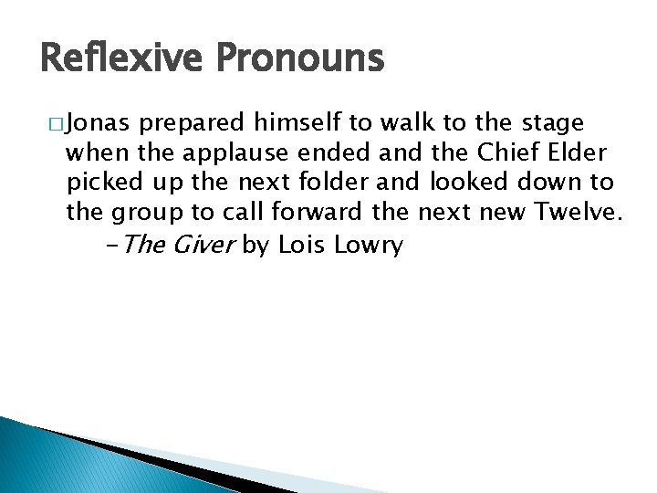 Reflexive Pronouns � Jonas prepared himself to walk to the stage when the applause