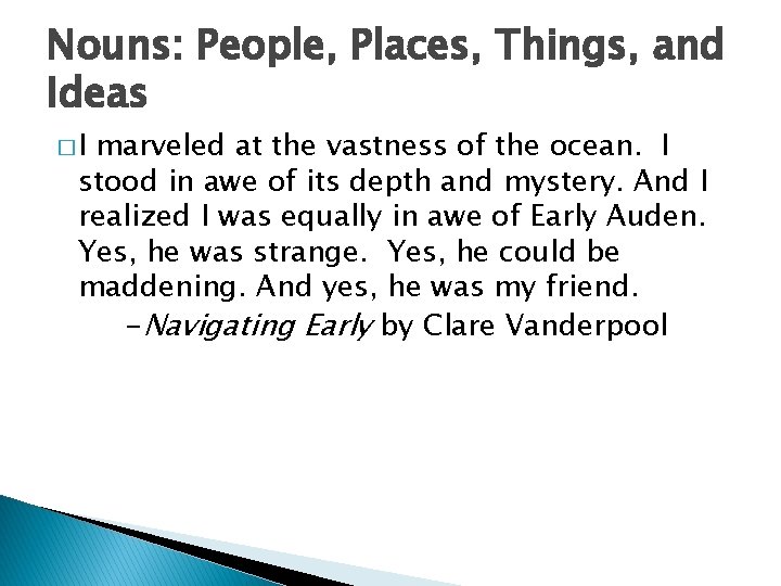 Nouns: People, Places, Things, and Ideas �I marveled at the vastness of the ocean.