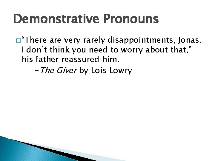 Demonstrative Pronouns � “There are very rarely disappointments, Jonas. I don’t think you need