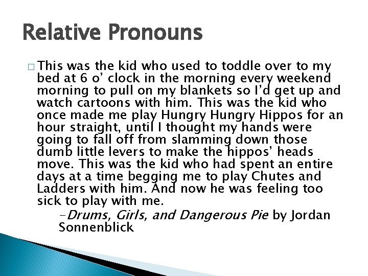 Relative Pronouns � This was the kid who used to toddle over to my