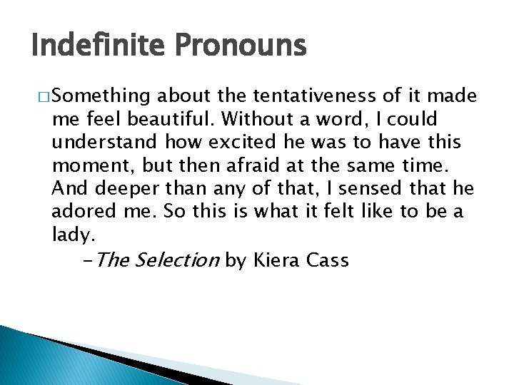 Indefinite Pronouns � Something about the tentativeness of it made me feel beautiful. Without