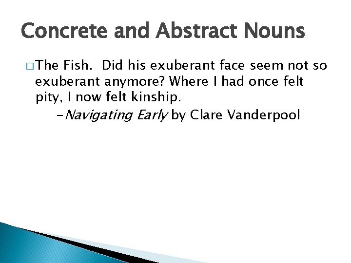 Concrete and Abstract Nouns � The Fish. Did his exuberant face seem not so