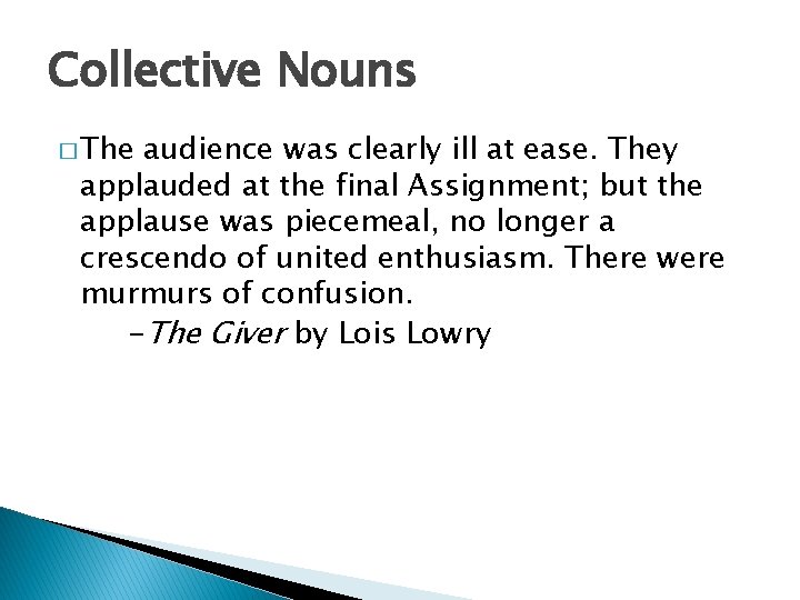 Collective Nouns � The audience was clearly ill at ease. They applauded at the