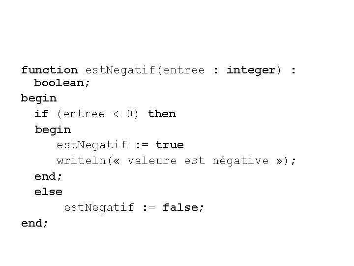 function est. Negatif(entree : integer) : boolean; begin if (entree < 0) then begin