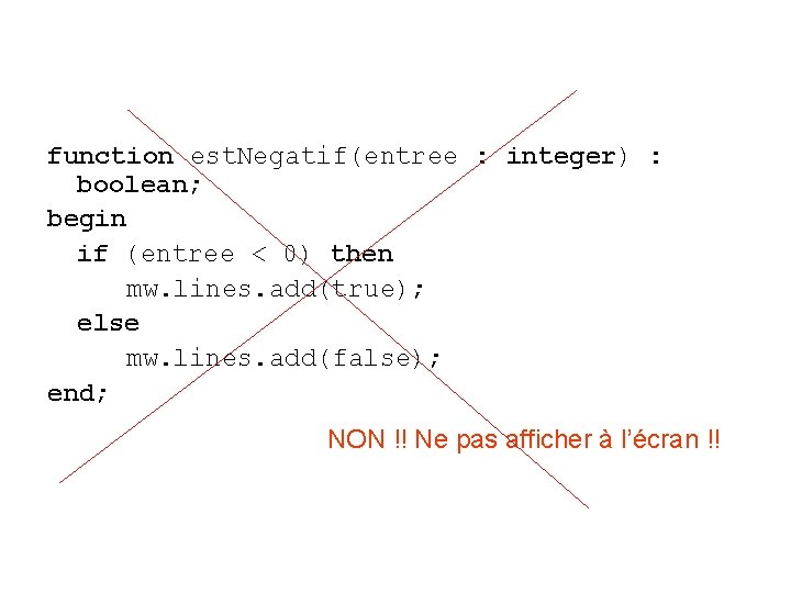 function est. Negatif(entree : integer) : boolean; begin if (entree < 0) then mw.