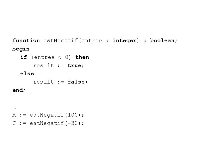 function est. Negatif(entree : integer) : boolean; begin if (entree < 0) then result