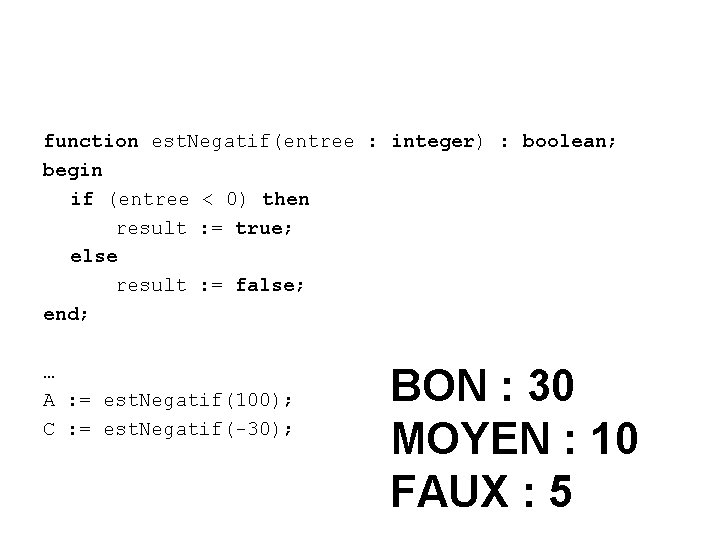 function est. Negatif(entree : integer) : boolean; begin if (entree < 0) then result