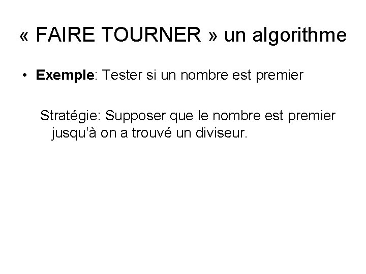  « FAIRE TOURNER » un algorithme • Exemple: Tester si un nombre est