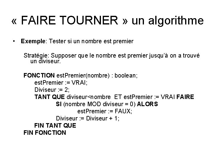  « FAIRE TOURNER » un algorithme • Exemple: Tester si un nombre est