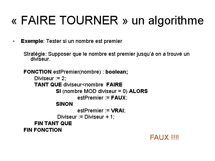  « FAIRE TOURNER » un algorithme • Exemple: Tester si un nombre est