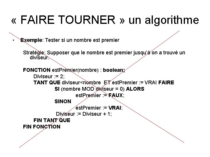  « FAIRE TOURNER » un algorithme • Exemple: Tester si un nombre est