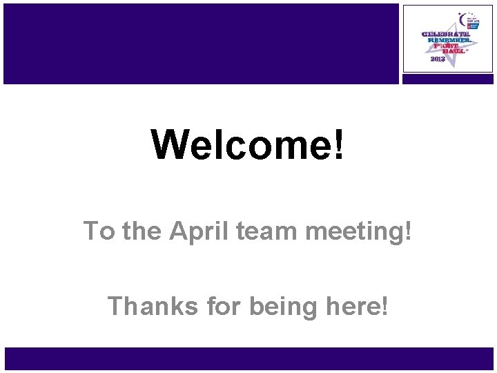 April Team Welcome To the April team meeting Thanks for