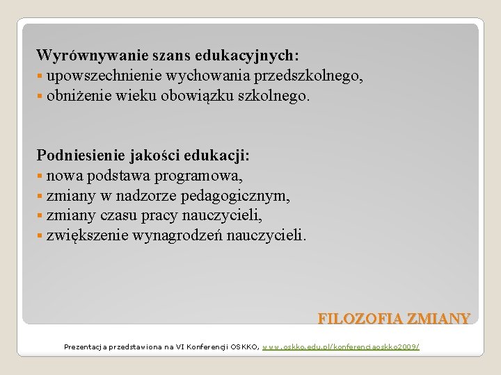 Wyrównywanie szans edukacyjnych: § upowszechnienie wychowania przedszkolnego, § obniżenie wieku obowiązku szkolnego. Podniesienie jakości