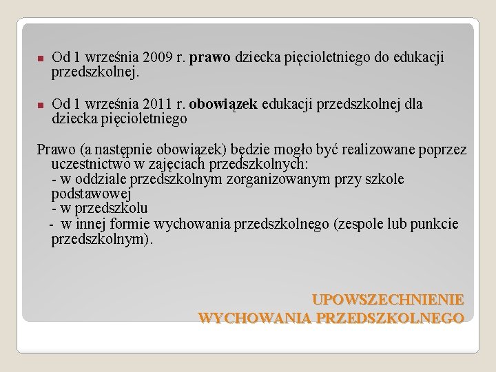 n n Od 1 września 2009 r. prawo dziecka pięcioletniego do edukacji przedszkolnej. Od