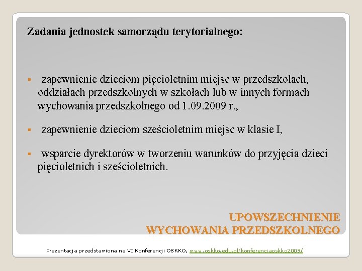 Zadania jednostek samorządu terytorialnego: § § § zapewnienie dzieciom pięcioletnim miejsc w przedszkolach, oddziałach