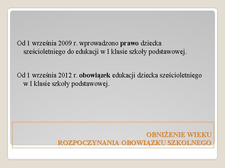 Od 1 września 2009 r. wprowadzono prawo dziecka sześcioletniego do edukacji w I klasie