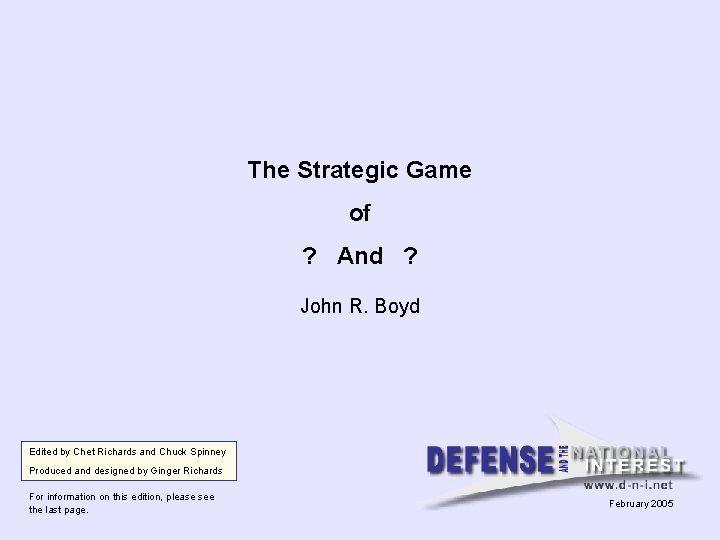 The Strategic Game of ? And ? John R. Boyd Edited by Chet Richards