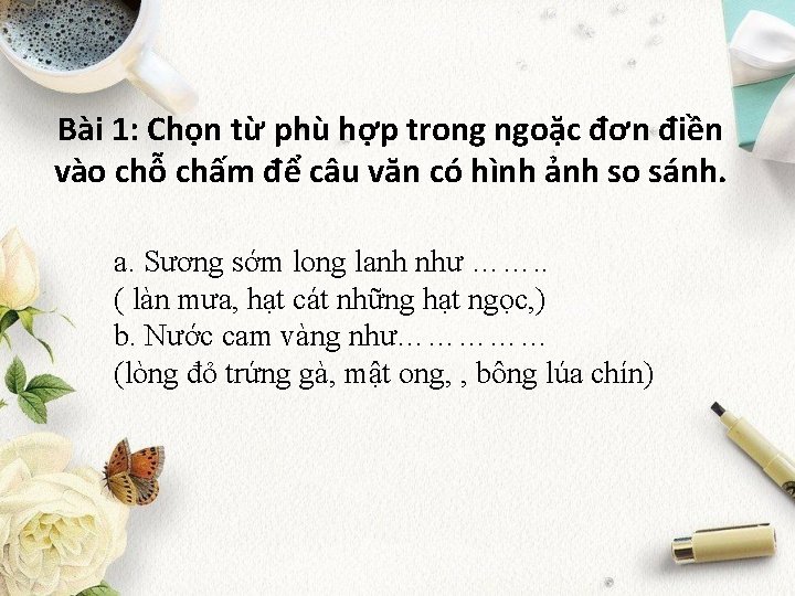 Bài 1: Chọn từ phù hợp trong ngoặc đơn điền vào chỗ chấm để