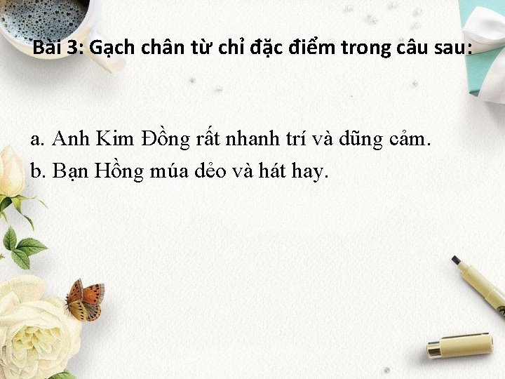 Bài 3: Gạch chân từ chỉ đặc điểm trong câu sau: a. Anh Kim