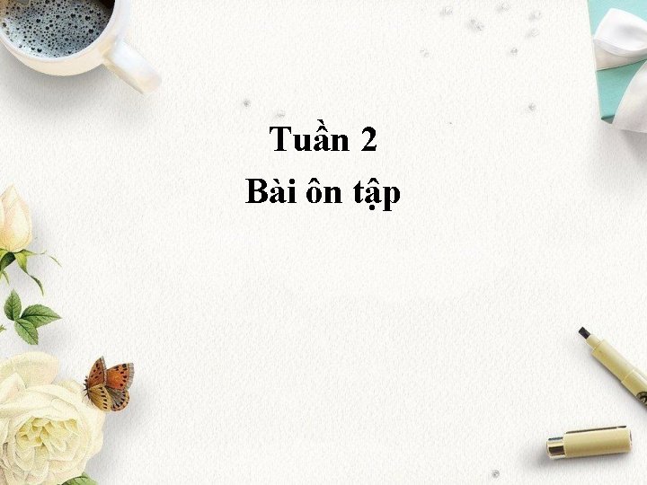 Tuần 2 Bài ôn tập 