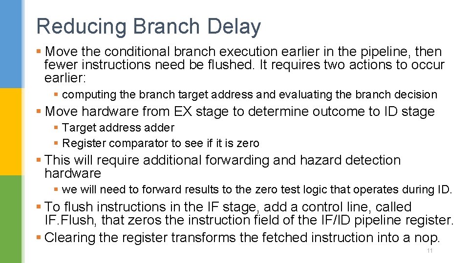 Reducing Branch Delay § Move the conditional branch execution earlier in the pipeline, then Reducing Branch Delay § Move the conditional branch execution earlier in the pipeline, then