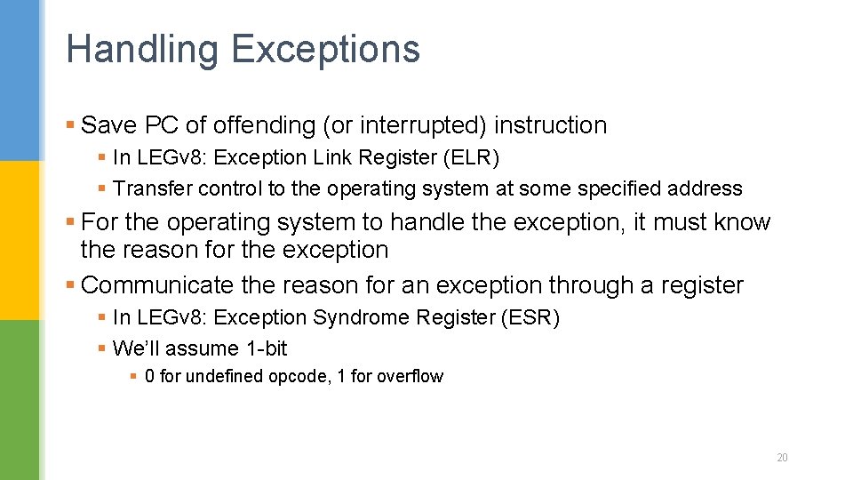 Handling Exceptions § Save PC of offending (or interrupted) instruction § In LEGv 8: Handling Exceptions § Save PC of offending (or interrupted) instruction § In LEGv 8: