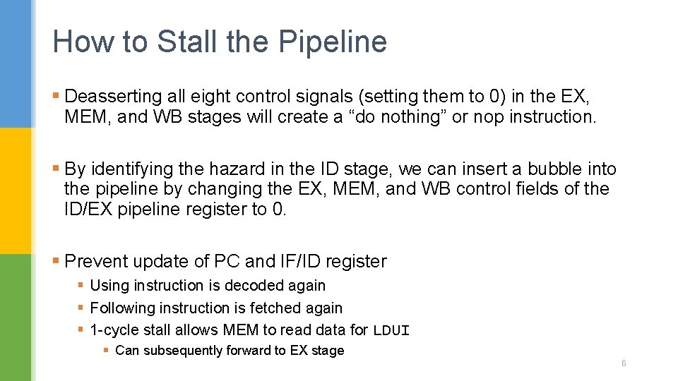 How to Stall the Pipeline § Deasserting all eight control signals (setting them to How to Stall the Pipeline § Deasserting all eight control signals (setting them to