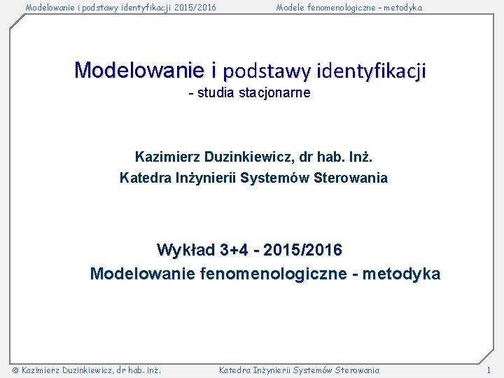 Modelowanie i podstawy identyfikacji 2015/2016 Modele fenomenologiczne - metodyka Modelowanie i podstawy identyfikacji -