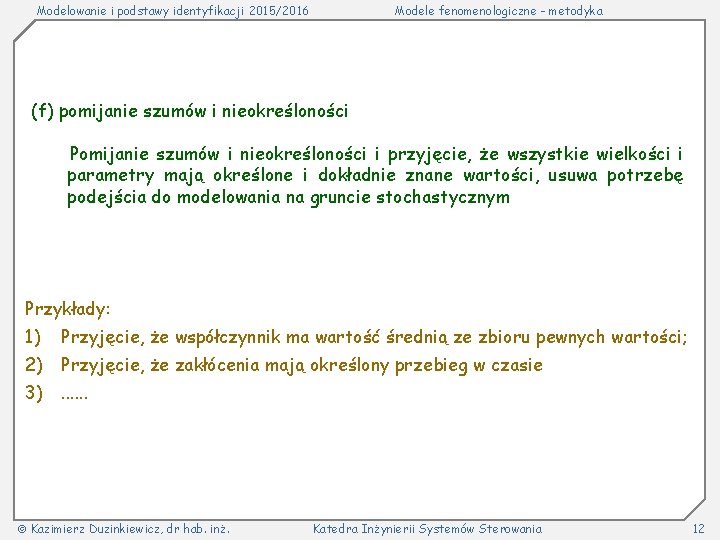 Modelowanie i podstawy identyfikacji 2015/2016 Modele fenomenologiczne - metodyka (f) pomijanie szumów i nieokreśloności