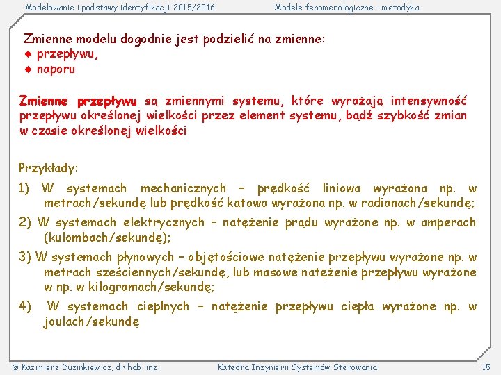 Modelowanie i podstawy identyfikacji 2015/2016 Modele fenomenologiczne - metodyka Zmienne modelu dogodnie jest podzielić