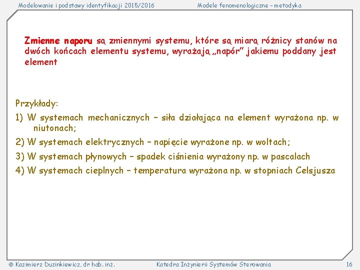 Modelowanie i podstawy identyfikacji 2015/2016 Modele fenomenologiczne - metodyka Zmienne naporu są zmiennymi systemu,