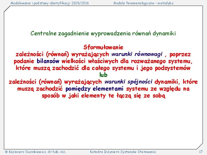 Modelowanie i podstawy identyfikacji 2015/2016 Modele fenomenologiczne - metodyka Centralne zagadnienie wyprowadzenia równań dynamiki