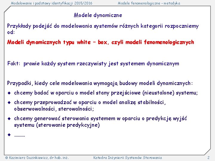 Modelowanie i podstawy identyfikacji 2015/2016 Modele fenomenologiczne - metodyka Modele dynamiczne Przykłady podejść do