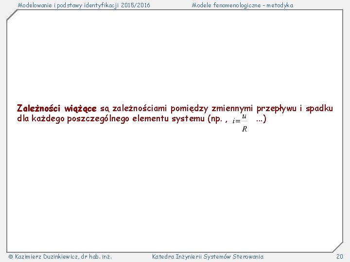 Modelowanie i podstawy identyfikacji 2015/2016 Modele fenomenologiczne - metodyka Zależności wiążące są zależnościami pomiędzy