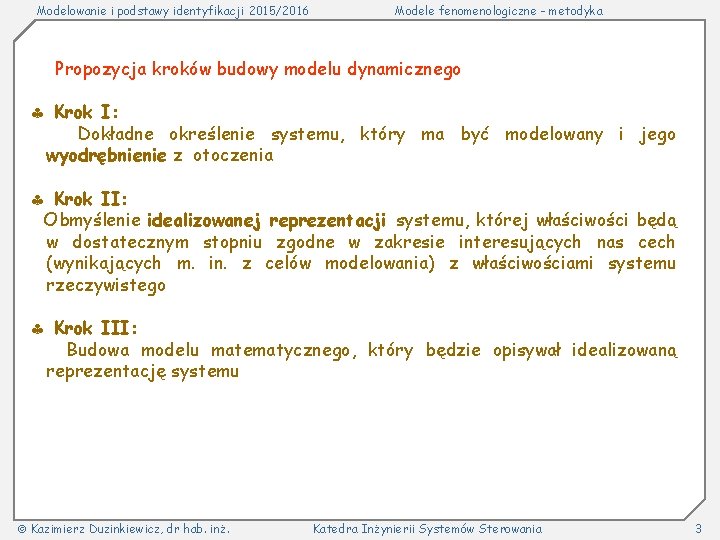 Modelowanie i podstawy identyfikacji 2015/2016 Modele fenomenologiczne - metodyka Propozycja kroków budowy modelu dynamicznego