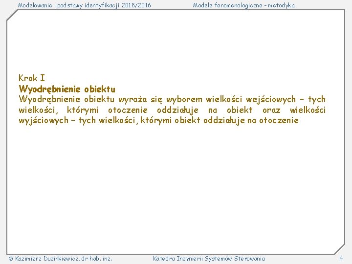 Modelowanie i podstawy identyfikacji 2015/2016 Modele fenomenologiczne - metodyka Krok I Wyodrębnienie obiektu wyraża