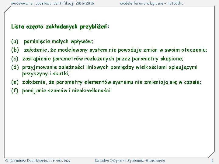 Modelowanie i podstawy identyfikacji 2015/2016 Modele fenomenologiczne - metodyka Lista często zakładanych przybliżeń: (a)