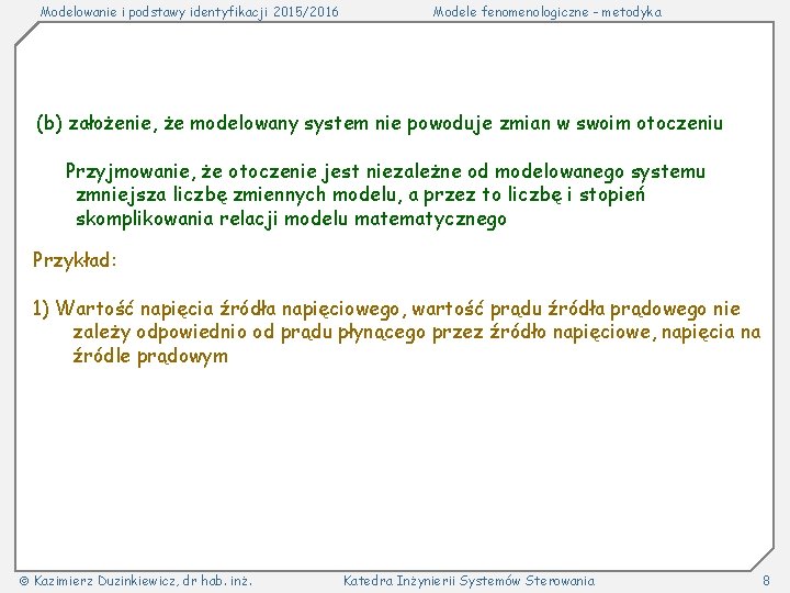 Modelowanie i podstawy identyfikacji 2015/2016 Modele fenomenologiczne - metodyka (b) założenie, że modelowany system