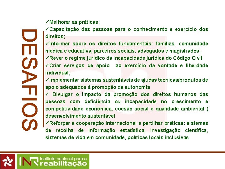 üMelhorar as práticas; üCapacitação das pessoas para o conhecimento e exercício dos direitos; üInformar