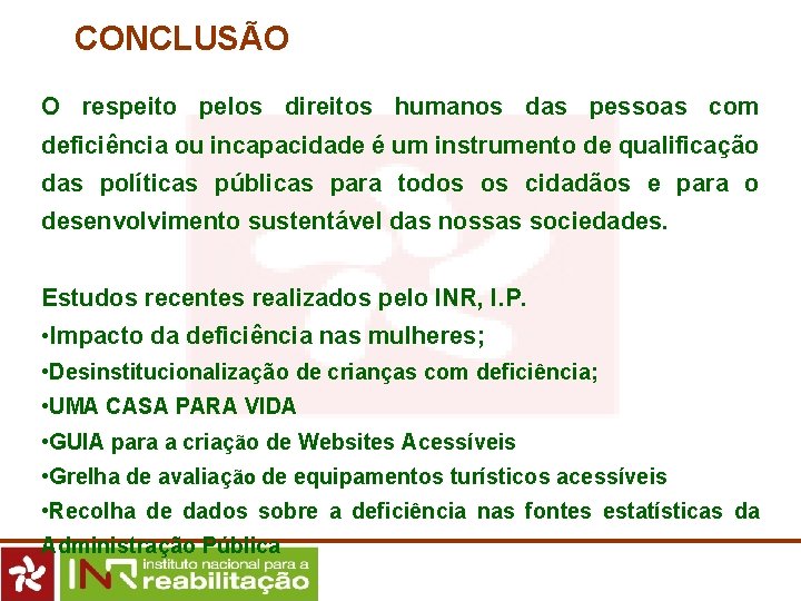 CONCLUSÃO O respeito pelos direitos humanos das pessoas com deficiência ou incapacidade é um