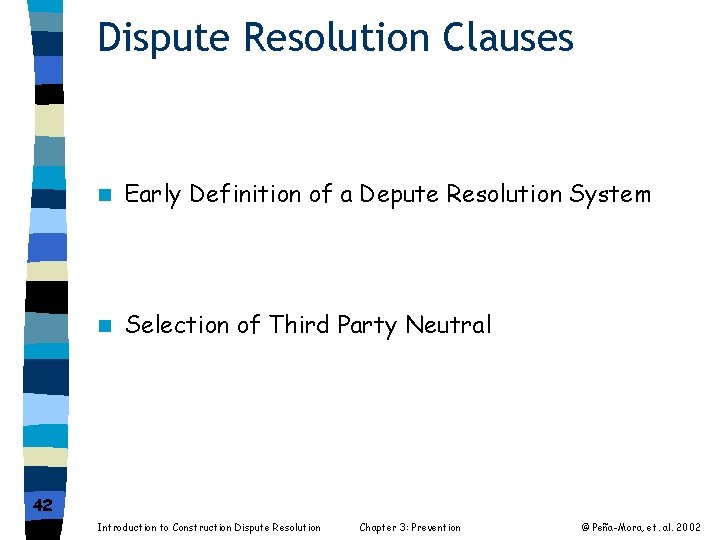 Dispute Resolution Clauses n Early Definition of a Depute Resolution System n Selection of