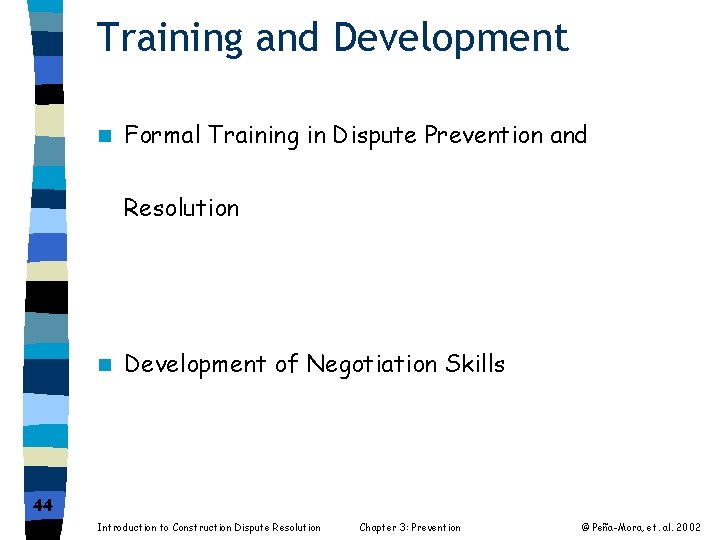 Training and Development n Formal Training in Dispute Prevention and Resolution n Development of