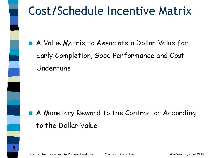 Cost/Schedule Incentive Matrix n A Value Matrix to Associate a Dollar Value for Early