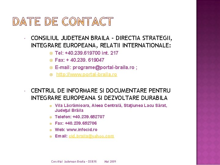 CONSILIUL JUDETEAN BRAILA – DIRECTIA STRATEGII, INTEGRARE EUROPEANA, RELATII INTERNATIONALE: Tel: +40. 239. CONSILIUL JUDETEAN BRAILA – DIRECTIA STRATEGII, INTEGRARE EUROPEANA, RELATII INTERNATIONALE: Tel: +40. 239.