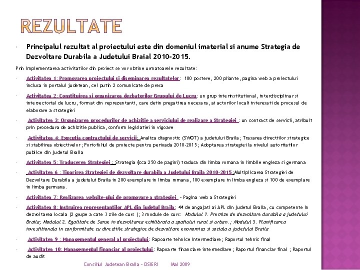  Principalul rezultat al proiectului este din domeniul imaterial si anume Strategia de Dezvoltare