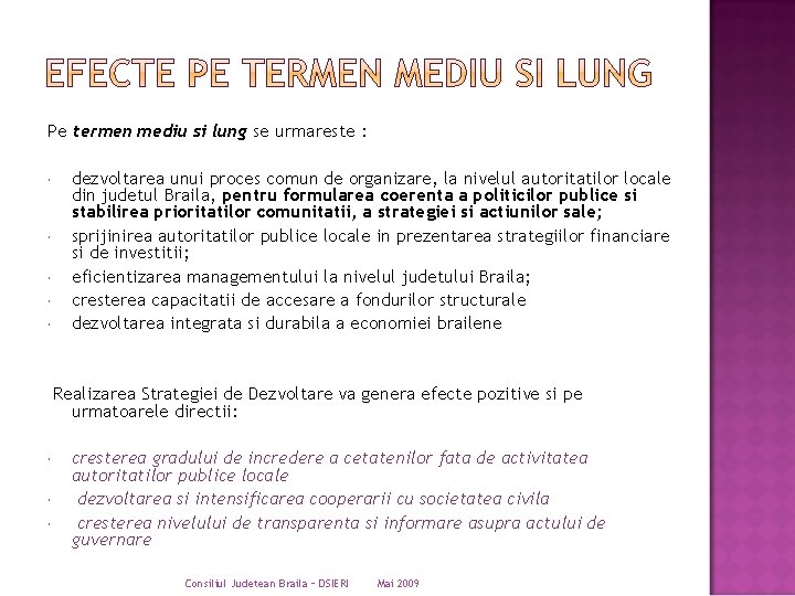 Pe termen mediu si lung se urmareste : dezvoltarea unui proces comun de organizare,