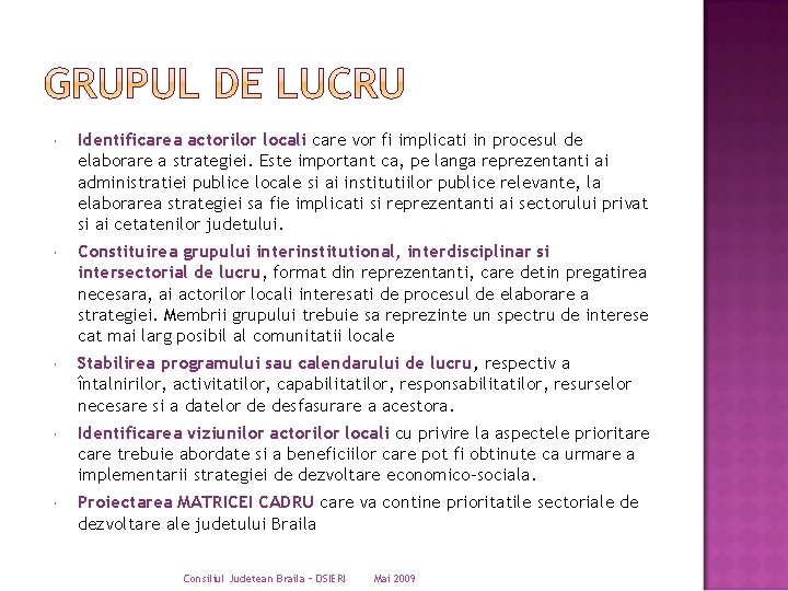  Identificarea actorilor locali care vor fi implicati in procesul de elaborare a strategiei.